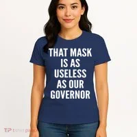 That Mask Is As Useless As Our Governor Women's T-Shirt thumb 4