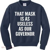 That Mask Is As Useless As Our Governor Kids Sweatshirt thumb 0