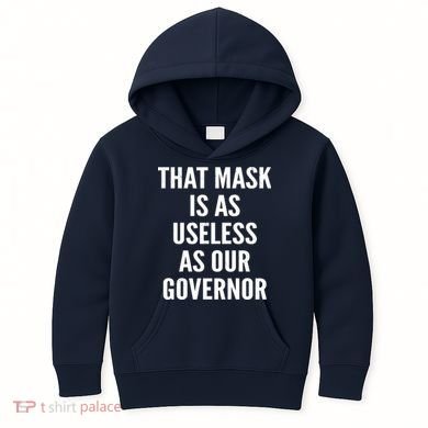 That Mask Is As Useless As Our Governor Kids Hoodie