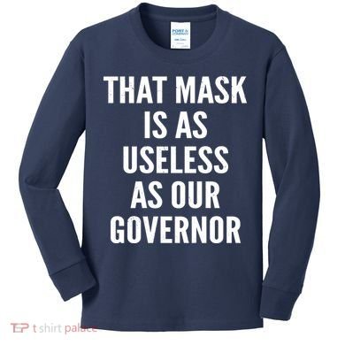 That Mask Is As Useless As Our Governor Kids Long Sleeve Shirt
