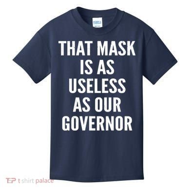 That Mask Is As Useless As Our Governor Kids T-Shirt