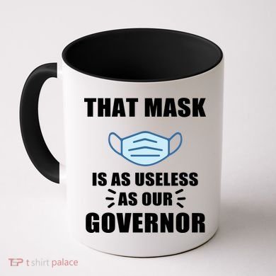 That Mask Is As Useless As Your Governor Coffee Mug