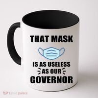 That Mask Is As Useless As Your Governor Coffee Mug thumb 0