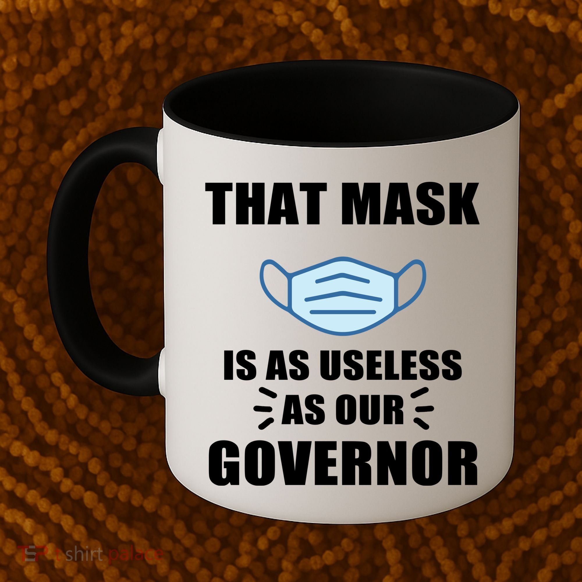 That Mask Is As Useless As Your Governor Coffee Mug