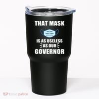 That Mask Is As Useless As Your Governor Tumbler thumb 0