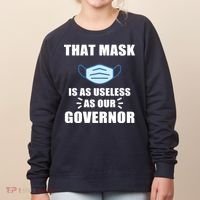 That Mask Is As Useless As Your Governor Women's Sweatshirt thumb 0