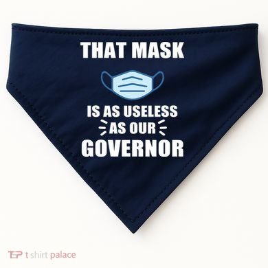 That Mask Is As Useless As Your Governor USA-Made Doggie Bandana