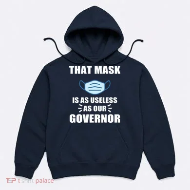 That Mask Is As Useless As Your Governor Hoodie
