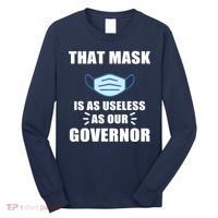 That Mask Is As Useless As Your Governor Long Sleeve Shirt thumb 0