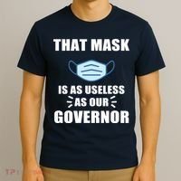 That Mask Is As Useless As Your Governor T-Shirt thumb 3