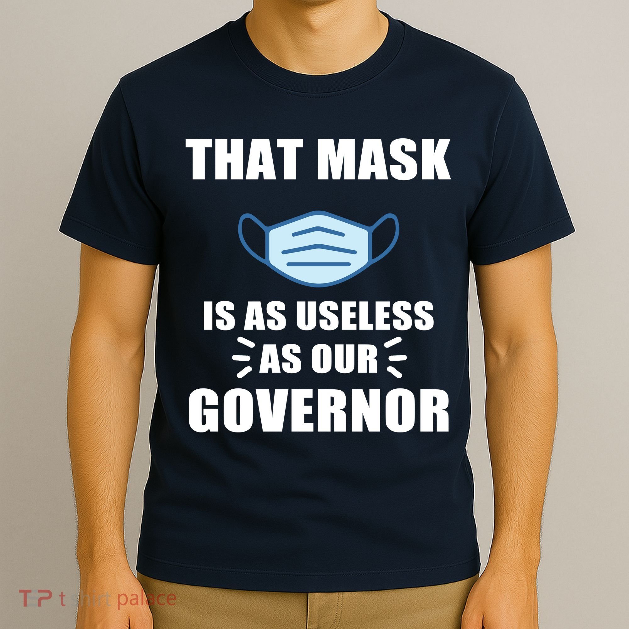That Mask Is As Useless As Your Governor T-Shirt