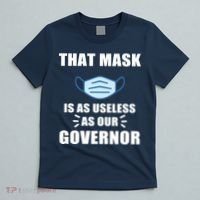 That Mask Is As Useless As Your Governor T-Shirt thumb 5