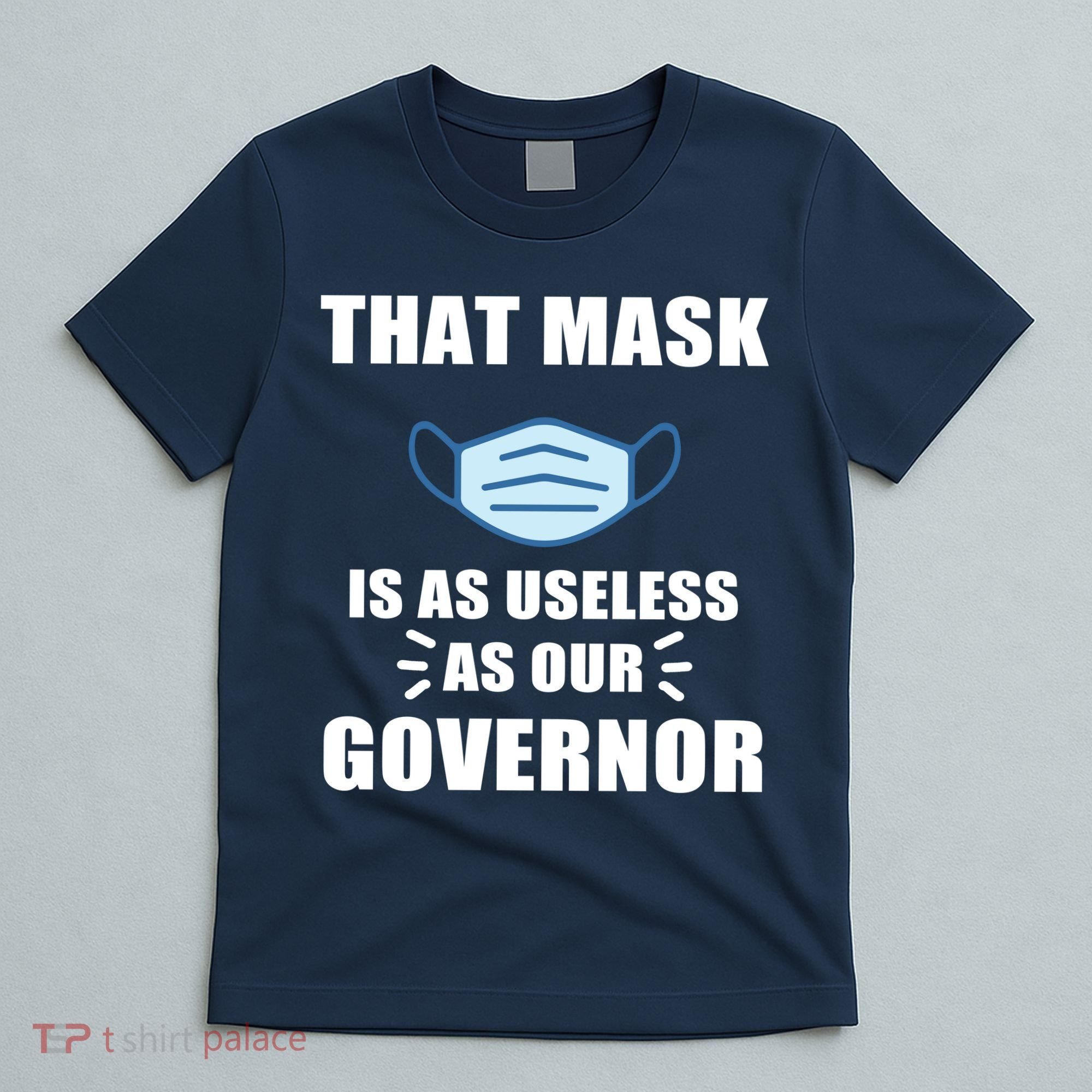 That Mask Is As Useless As Your Governor T-Shirt