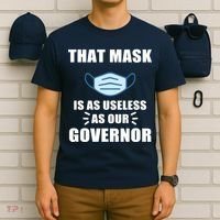 That Mask Is As Useless As Your Governor T-Shirt thumb 6