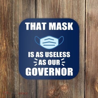 That Mask Is As Useless As Your Governor Coaster