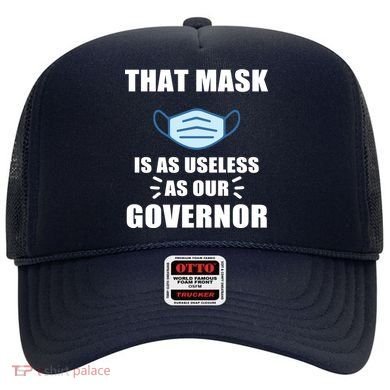 That Mask Is As Useless As Your Governor Hat