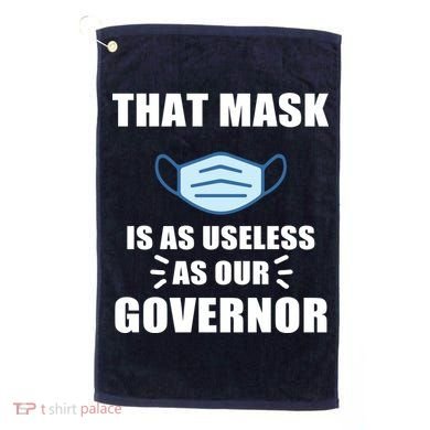 That Mask Is As Useless As Your Governor Golf Towel