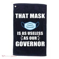 That Mask Is As Useless As Your Governor Golf Towel thumb 0