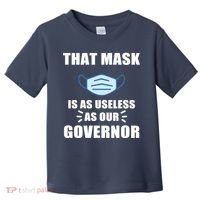 That Mask Is As Useless As Your Governor Toddler T-Shirt thumb 0