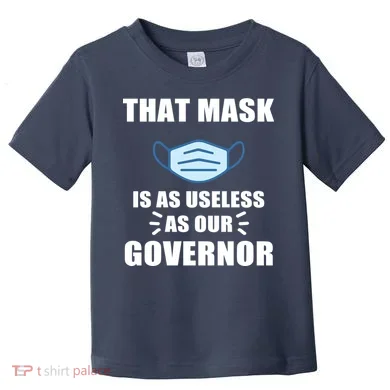 That Mask Is As Useless As Your Governor Toddler T-Shirt