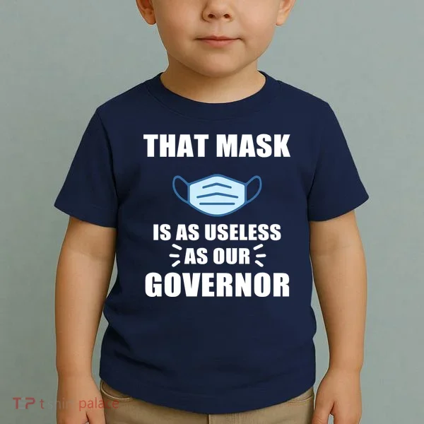 That Mask Is As Useless As Your Governor Toddler T-Shirt