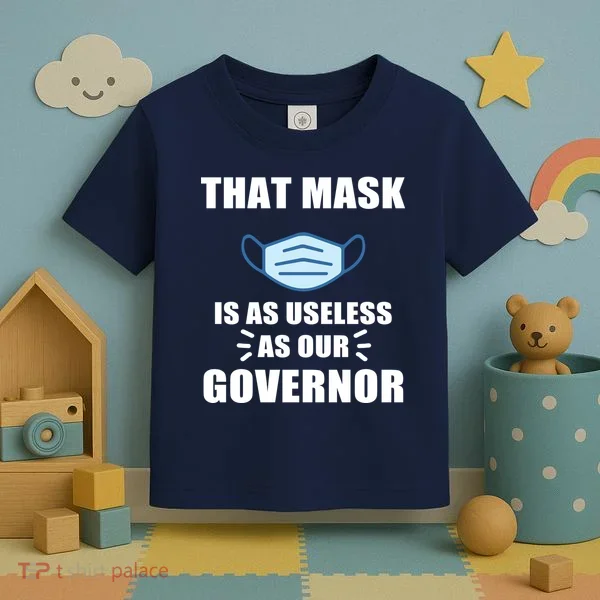 That Mask Is As Useless As Your Governor Toddler T-Shirt