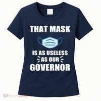 That Mask Is As Useless As Your Governor Women's T-Shirt thumb 0