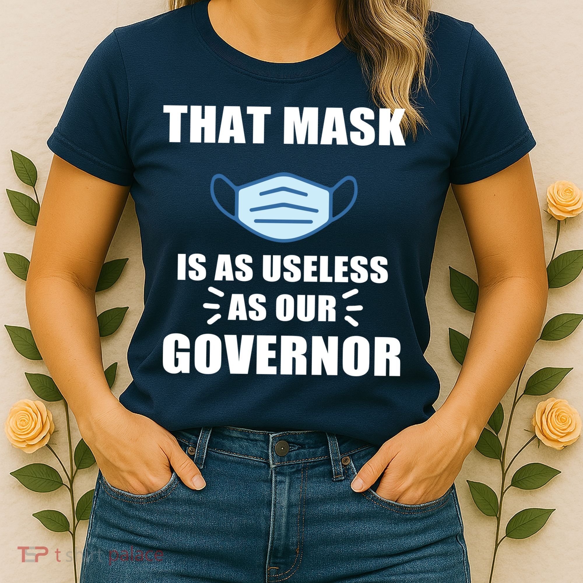 That Mask Is As Useless As Your Governor Women's T-Shirt