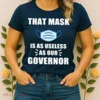 That Mask Is As Useless As Your Governor Women's T-Shirt thumb 2