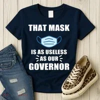 That Mask Is As Useless As Your Governor Women's T-Shirt thumb 3