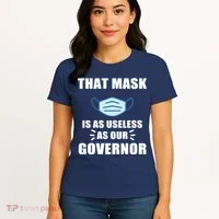 That Mask Is As Useless As Your Governor Women's T-Shirt thumb 4