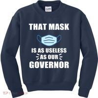 That Mask Is As Useless As Your Governor Kids Sweatshirt thumb 0