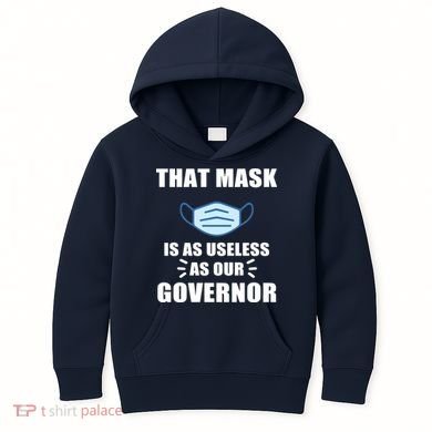 That Mask Is As Useless As Your Governor Kids Hoodie