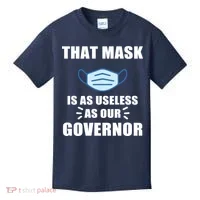 That Mask Is As Useless As Your Governor Kids T-Shirt thumb 0