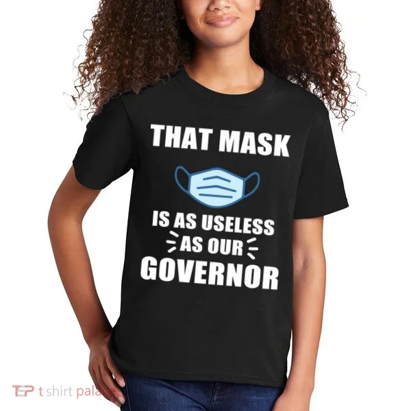 That Mask Is As Useless As Your Governor Kids T-Shirt