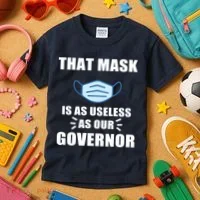 That Mask Is As Useless As Your Governor Kids T-Shirt thumb 3