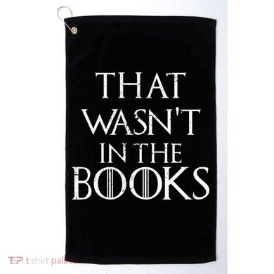 That Wasn't In The Books Golf Towel