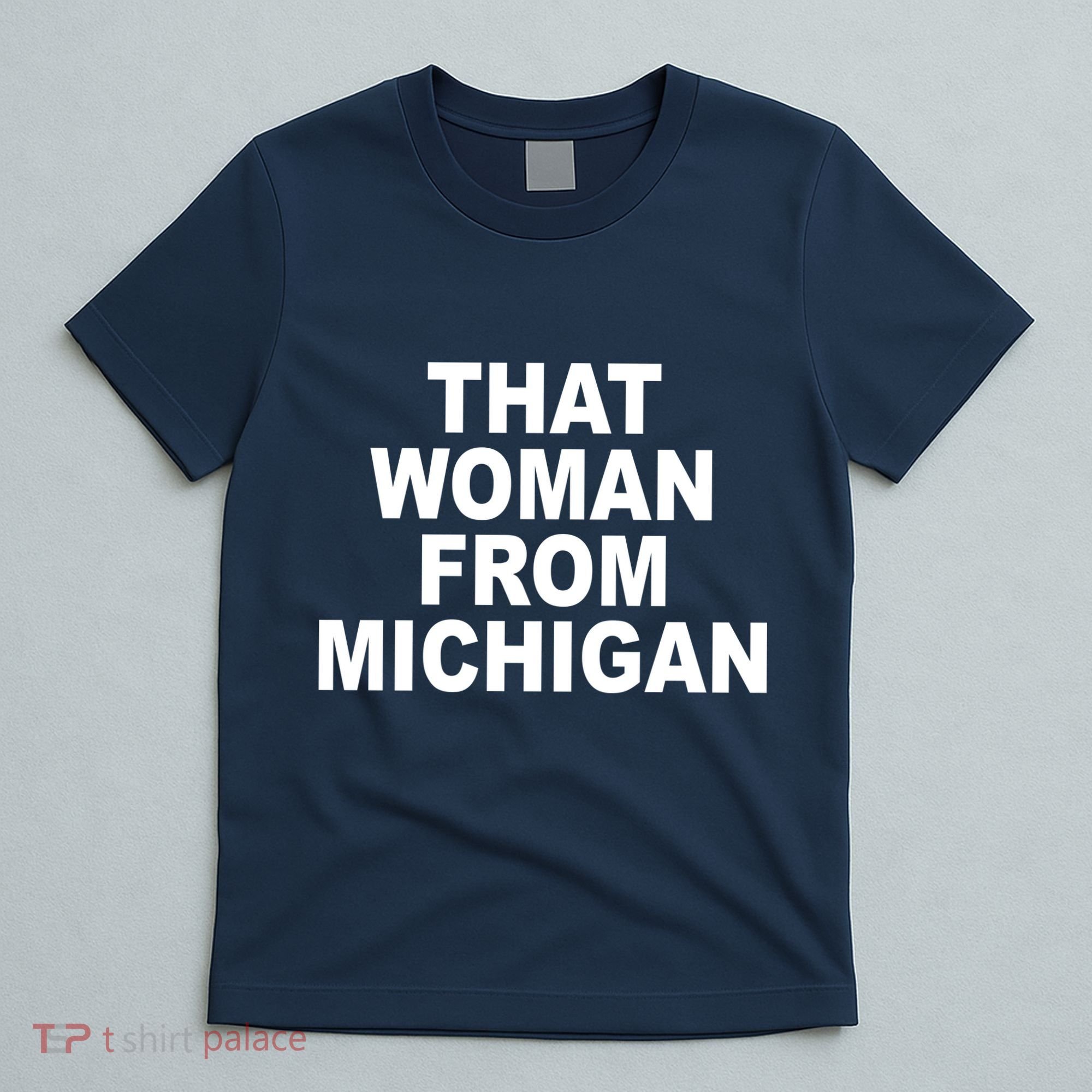 That Woman From Michigan T-Shirt