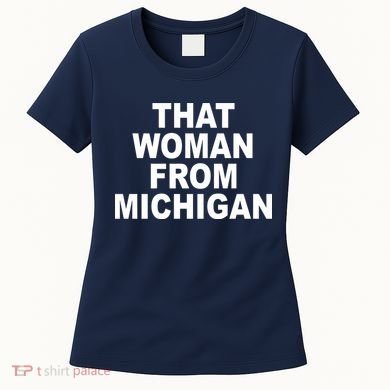 That Woman From Michigan Women's T-Shirt