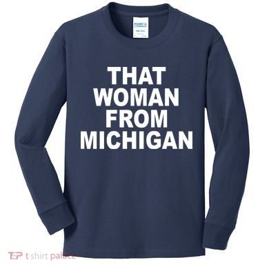 That Woman From Michigan Kids Long Sleeve Shirt