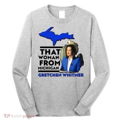 That Woman From Michigan Gretchen Whitmer Long Sleeve Shirt