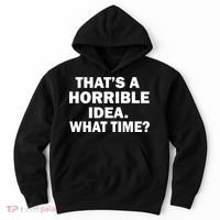 That's A Horrible Idea What Time Hoodie thumb 0