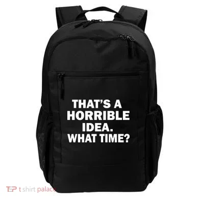 That's A Horrible Idea What Time Backpack