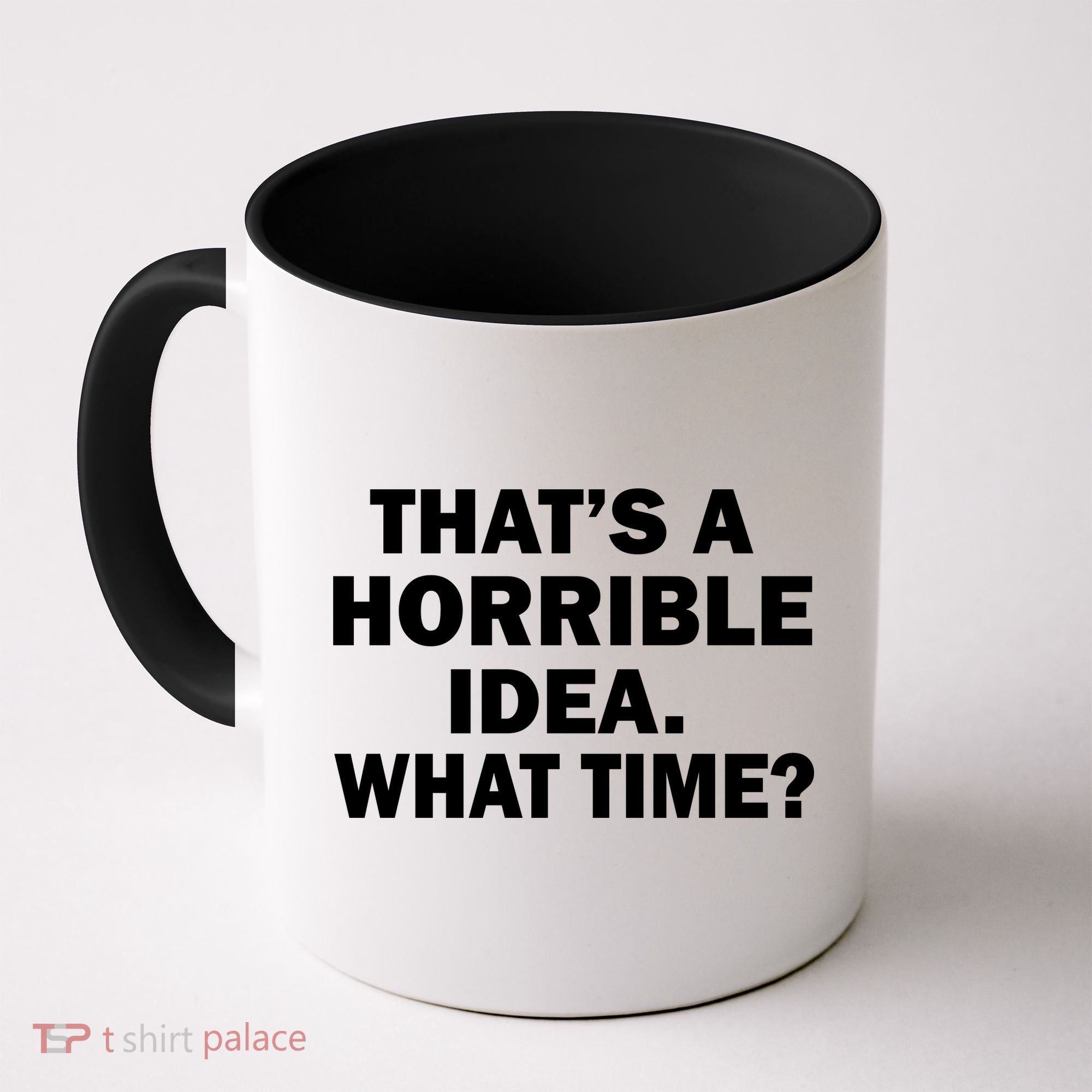That's A Horrible Idea What Time Coffee Mug