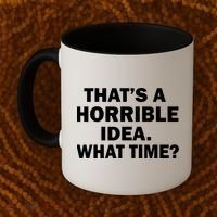 That's A Horrible Idea What Time Coffee Mug thumb 2