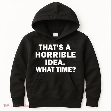 That's A Horrible Idea What Time Kids Hoodie