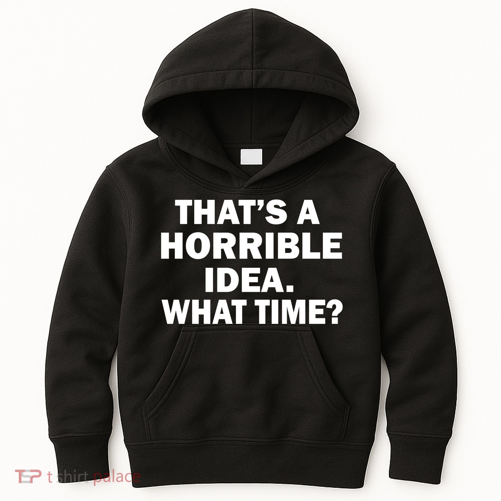 That's A Horrible Idea What Time Kids Hoodie