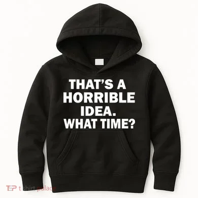 That's A Horrible Idea What Time Kids Hoodie