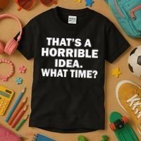That's A Horrible Idea What Time Kids T-Shirt thumb 3