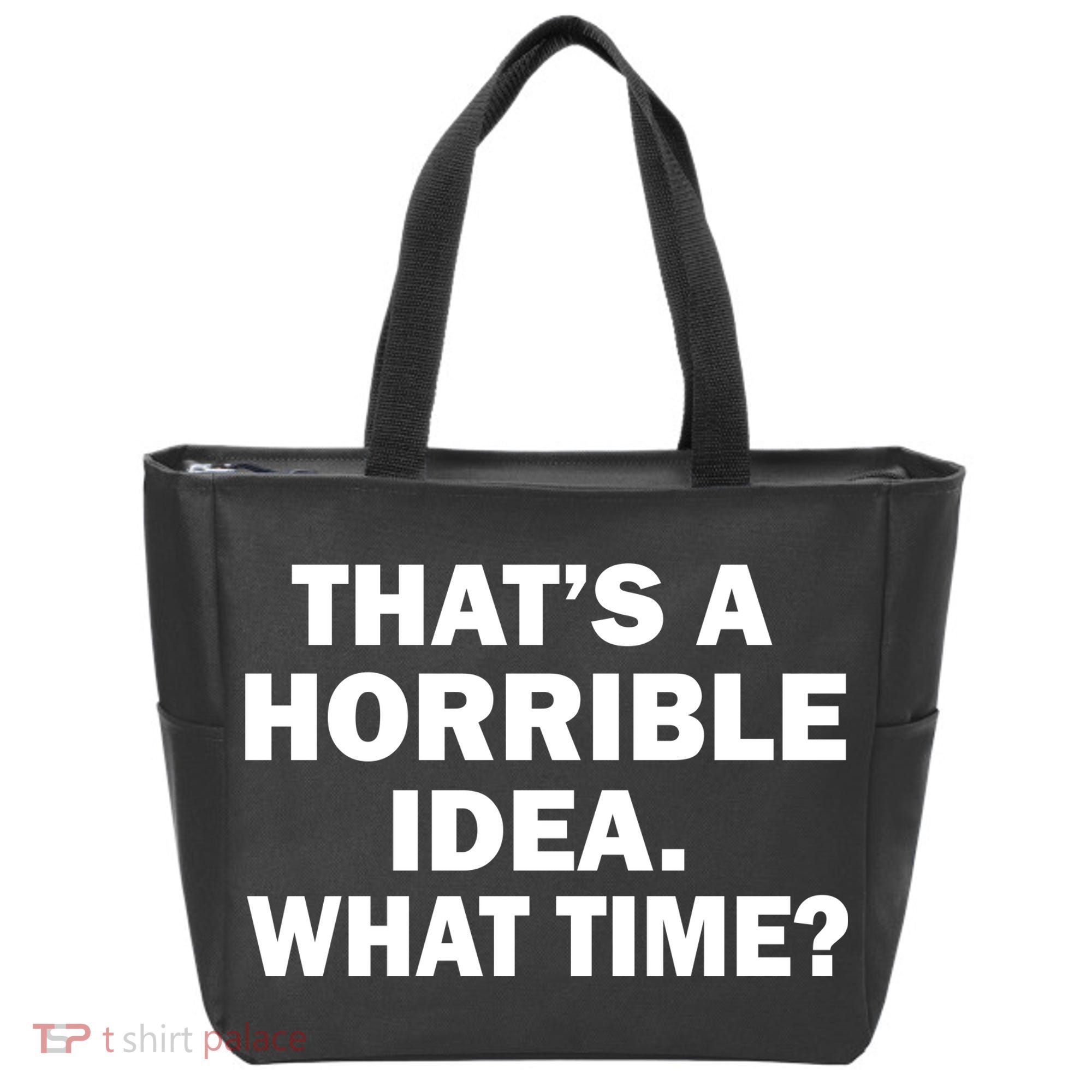 That's A Horrible Idea What Time Tote Bag